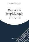 Prontuario di stupidologia (teorica e applicata) libro di Mantovani Ferrando