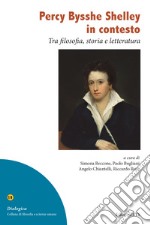 Percy Bysshe Shelley in contesto. Tra filosofia, storia e letteratura libro