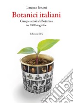 Botanici italiani. Cinque secoli di botanica in 280 biografie