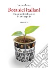 Botanici italiani. Cinque secoli di botanica in 280 biografie libro