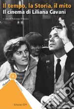 Il tempo, la storia, il mito. Il cinema di Liliana Cavani libro