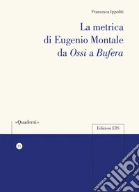 La metrica di Eugenio Montale da «Ossi» a «Bufera»