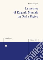 La metrica di Eugenio Montale da «Ossi» a «Bufera»