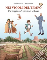 Nei vicoli del tempo. Un viaggio nelle epoche di Volterra libro