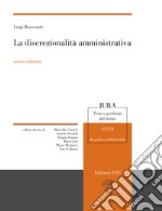 La discrezionalità amministrativa. Nuova ediz. libro