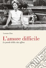 L'amore difficile. Le parole della vita offesa libro