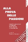 Alla prova delle passioni. Sessualità non conformi e soggettività fra età moderna e contemporanea libro