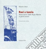 Navi a tavola. Menù storici dalla Regia marina ai giorni nostri libro