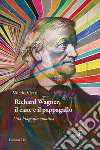 Richard Wagner, il cane e il pappagallo. Una biografia emotiva libro