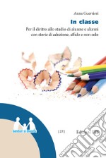 In classe. Per il diritto allo studio di alunne e alunni con storie di adozione, affido e non solo libro