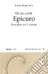 Gli esercizi di Epicuro. Discipline per il piacere libro