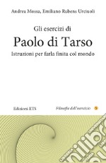 Gli esercizi di Paolo di Tarso. Istruzioni per farla finita col mondo