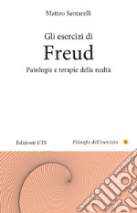 Gli esercizi di Freud. Patologie e terapie della realtà libro