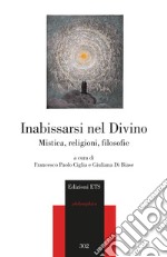 Inabissarsi nel divino. Mistica, religioni, filosofie libro