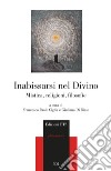 Inabissarsi nel divino. Mistica, religioni, filosofie libro