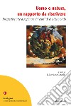 Uomo e natura, un rapporto da riscrivere. Prospettive interdisciplinari di «cura» di sé e del mondo libro di Cardullo R. L. (cur.)