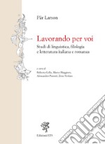 Lavorando per voi. Studi di linguistica, filologia e letteratura italiana e romanza