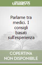 Parlarne tra medici. I consigli basati sull'esperienza