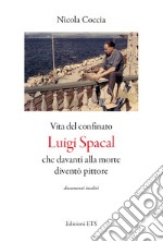 Vita del confinato Luigi Spacal che davanti alla morte diventò pittore