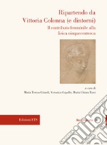 Ripartendo da Vittoria Colonna (e dintorni). Il contributo femminile alla lirica cinquecentesca libro