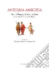 Antiqua amicitia. Studi di lingua e letteratura latina in onore di Silvia Mattiacci libro