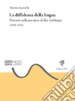 La diffidenza della lingua. Percorsi nella po-etica di Ilse Aichinger (1945-1976) libro