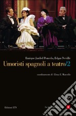 Umoristi spagnoli a teatro. Vol. 2 libro