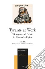 Tyrants at work. Philosophy and politics in Alexandre Kojève libro