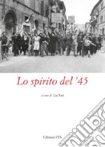 Lo spirito del '45. Atti del Convegno (Pistoia, 2022) libro