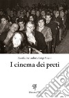 I cinema dei preti. Storia delle sale parrocchiali nella diocesi di Pisa libro