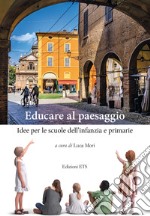 Educare al paesaggio. Idee per le scuole dell'infanzia e primarie libro