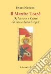 Il martire Torpè. Da Nerone a Cristo da Pisa a Saint-Tropez libro di Moriconi Bruno