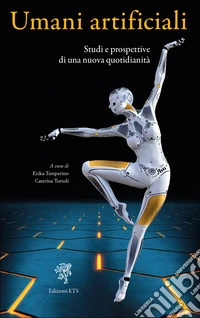 Umani artificiali. Studi e prospettive di una nuova quotidianità libro