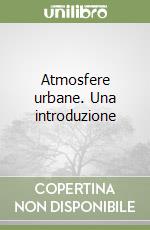 Atmosfere urbane. Una introduzione libro