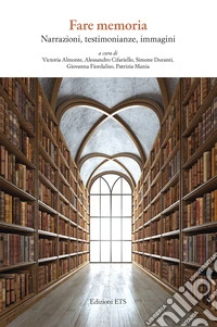 Fare memoria. Narrazioni, testimonianze, immagini libro
