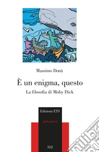 È un enigma, questo. La filosofia di Moby Dick libro