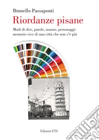 Riordanze pisane. Modi di dire, parole, usanze, personaggi: memorie vive di una città che non c'è più libro