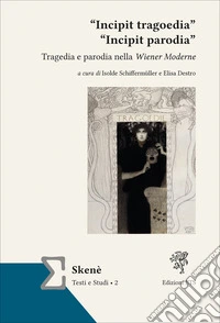«Incipit tragoedia» «incipit parodia». Tragedia e parodia nella Wiener Moderne libro