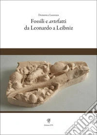 Fossili e artefatti da Leonardo a Leibniz libro