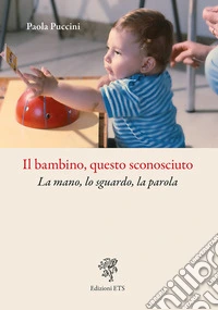 Il bambino, questo sconosciuto. La mano, lo sguardo, la parola libro