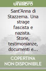 Sant'Anna di Stazzema. Una strage fascista e nazista. Storie, testimonianze, documenti e riflessioni libro