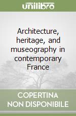 Architecture, heritage, and museography in contemporary France libro