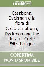 Casabona, Dyckman e la flora di Creta-Casabona, Dyckman and the flora of Crete. Ediz. bilingue libro