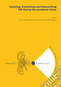Teaching, translating and researching LSP during the pandemic times. Ediz. italiana e inglese libro