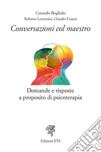 Conversazioni col maestro. Domande e risposte a proposito di psicoterapia libro
