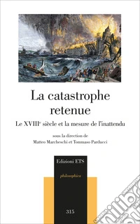 La catastrophe retenue. Le XVIIIe siècle et la mesure de l'inattendu libro