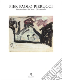 Pier Paolo Pierucci. Pittore di luce e di colore. Gli acquerelli libro