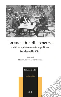 La società nella scienza. Critica, epistemologia e politica in Marcello Cini libro