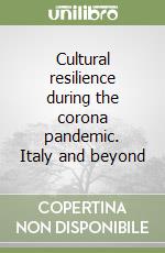 Cultural resilience during the corona pandemic. Italy and beyond libro