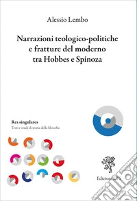Narrazioni teologico-politiche e fratture del moderno tra Hobbes e Spinoza libro